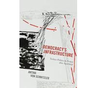 Democracy's Infrastructure – Techno-Politics and Protest after Apartheid