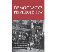 Democracy's Privileged Few: Legislative Privilege and Democratic Norms in the British and American Constitutions