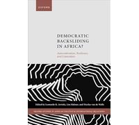 Democratic Backsliding in Africa?: Autocratization, Resilience, and Contention (Oxford Studies in African Politics and International Relations)