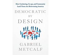 Democratic by Design: How Carsharing, Co-Ops and Community Land Trusts Are Reinventing America
