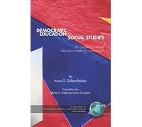 Democratic Education for Social Studies: An Issues-centered Decision Making Curriculum (International Social Studies Forum) (International Social Studies Forum: The Series)