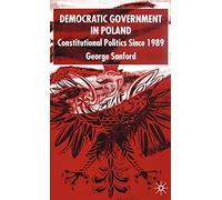Democratic Government in Poland: Constitutional Politics since 1989