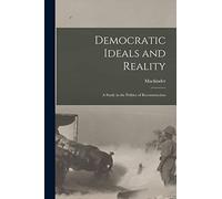 Democratic Ideals and Reality: A Study in the Politics of Reconstruction
