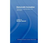 Democratic Innovation: Deliberation, Representation and Association (Routledge/ECPR Studies in European Political Science)