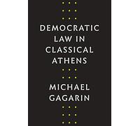 Democratic Law in Classical Athens (Fordyce W. Mitchel Memorial Lecture Series)