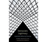 Democratic Legitimacy: Impartiality, Reflexivity, Proximity