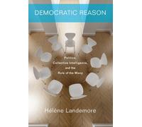 Democratic Reason : Politics, Collective Intelligence, and the Rule of the Many