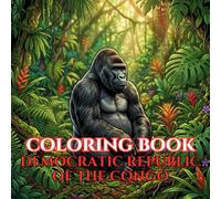 Democratic Republic of the Congo Coloring Book for Adults: Relaxing Scenes of the Congo Rainforest, Congo River, Mountain Gorillas, Traditional ... Heritage (Adult Coloring Book. World Series.)