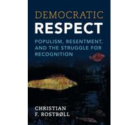Democratic Respect: Populism, Resentment, and the Struggle for Recognition