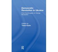 Democratic Revolution in Ukraine : From Kuchmagate to Orange Revolution