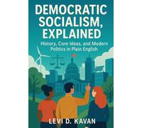 Democratic Socialism, Explained: History, Core Ideas, and Modern Politics in Plain English (Power and Politics, Explained)