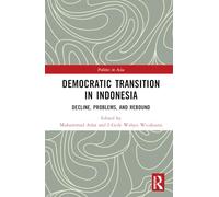 Democratic Transition in Indonesia: Decline, Problems, and Rebound (Politics in Asia)