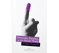 Democratic Transition in the Muslim World - A Global Perspective: 35 (Religion, Culture, and Public Life)