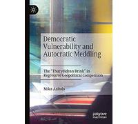 Democratic Vulnerability and Autocratic Meddling: The "Thucydidean Brink" in Regressive Geopolitical Competition