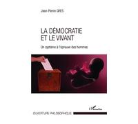 Démocratie et le vivant: Un système à l'épreuve des hommes