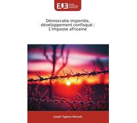 Démocratie importée, développement confisqué: L'impasse africaine