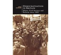 Democratisation in Britain: Elites, Civil Society and Reform Since 1800: 16 (British Studies Series)