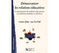 DEMOCRATISER LES RELATIONS EDUCATIVES: La participation des enfants et des parents aux décisions familiales et collectives: 0