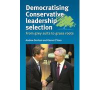 Democratising Conservative Leadership Selection: From Grey Suits to Grass Roots
