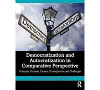 Democratization and Autocratization in Comparative Perspective: Concepts, Currents, Causes, Consequences, and Challenges