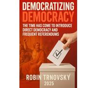 Democratizing Democracy: The Time Has Come to Introduce Direct Democracy and Frequent Referendums