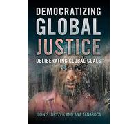 Democratizing Global Justice: Deliberating Global Goals