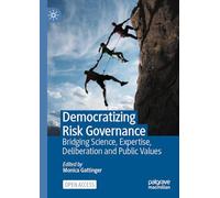 Democratizing Risk Governance: Bridging Science, Expertise, Deliberation and Public Values