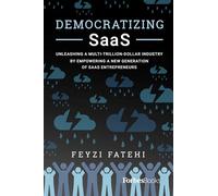Democratizing SaaS: Unleashing a Multi-Trillion-Dollar Industry by Empowering a New Generation of SaaS Entrepreneurs