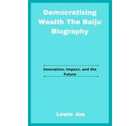 Democratizing Wealth The Baiju Biography: Innovation, Impact, and the Future