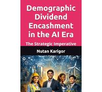 Demographic Dividend Encashment in the AI Era: The Strategic Imperative I Demographic Dividend in AI Era I Artificial Intelligence and Economic Growth ... and Automation I AI-Driven Transformation