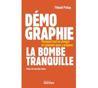 Démographie, la bombe tranquille: Pourquoi tout va changer et comment nous y préparer
