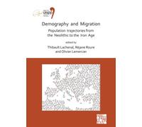 Demography and Migration Population trajectories from the Neolithic to the Iron Age : Proceedings of the XVIII UISPP World Congress (4-9 June 2018, Paris, France) Volume 5: Sessions XXXII-2 and XXXIV-