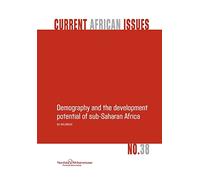 Demography and the Development Potential of Sub-Saharan Africa: 38 (Current African Issues)