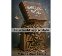 Demoliendo Mitos Vol. 1: Los mitos del tango revelados