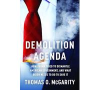 Demolition Agenda: How Trump Tried to Dismantle American Government, and What Biden Needs to Do to Save It