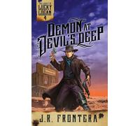 Demon at Devil's Deep: A Western Scifi Adventure: 4 (The Legacy of Lucky Logan)