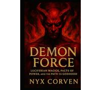 Demon Force: Luciferian Magick, Pacts of Power, and the Path to Godhood