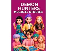 Demon Hunters Musical Stories: A Spellbinding Fantasy of Music, Friendship, Fame, and the Courage to Face the Truth