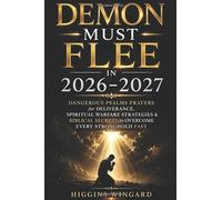Demon Must Flee in 2026-2027: Dangerous Psalms Prayers for Deliverance, Spiritual Warfare Strategies & Biblical Secrets to Overcome Every Stronghold Fast