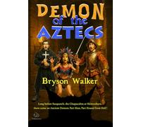Demon of the Aztecs: Long before Sasquatch, the Chupacabra or Skinwalkers, there came an Ancient Demon, Part Man, Part Hound from Hell: Long before ... Ancient Demon, Part Man, Part Hound from Hell