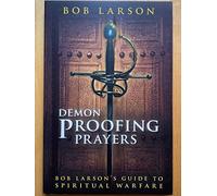 Demon Proofing Prayers: Bob Larson's Guide to Winning Spiritual Warfare