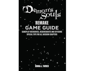 DEMON’S SOUL REMAKE GAME GUIDE: Mission Walkthrough, Offering a Special Tips and Strategies for Beginner and Pro