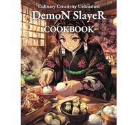 Demon Slayer Kimetsu no Yaiba Cookbook : The Official Recipes From The Anime & Manga For Those Who Love Cooking With Plenty Of Anime Illustrations.