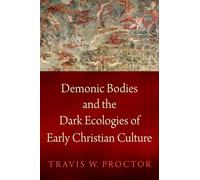 Demonic Bodies and the Dark Ecologies of Early Christian Culture