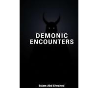 Demonic Encounters: 100 Terrifying True Stories of Real-Life Battles with Demons, Possession, and Evil Entities