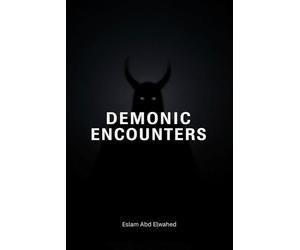 Demonic Encounters: 100 Terrifying True Stories of Real-Life Battles with Demons, Possession, and Evil Entities (Horror & Supernatural)
