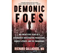Demonic Foes: My Twenty-Five Years as a Psychiatrist Investigating Possessions, Diabolic Attacks, and the Paranormal