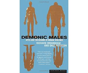 Demonic Males: Apes and the Origins of Human Violence
