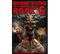 Demonic Visions 50 Horror Tales Book 6