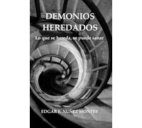 DEMONIOS HEREDADOS: Lo que se hereda, se puede sanar